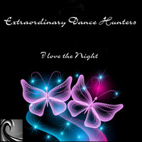 Extraordinary Dance Hunters - I Love The Night