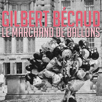 Gilbert Bécaud - Le marchand de ballons