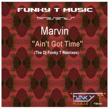 Marvin - Ain't Got Time (The Dj Funky T Remixes)