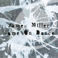 James Miller - Come On Dance