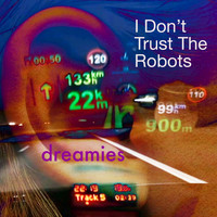 Bill Holt's Dreamies - I Don't Trust the Robots