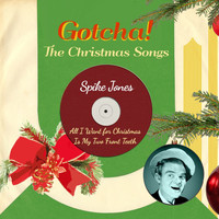 Spike Jones - All I Want for Christmas Is My Two Front Teeth (The Christmas Songs)