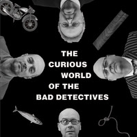 The Bad Detectives - The Curious World Of…