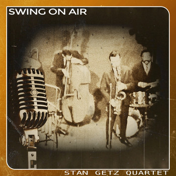 Stan Getz Quartet - Swing on Air