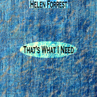 Helen Forrest - That's What I Need