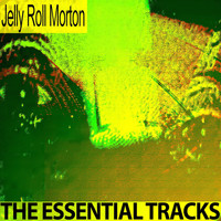 Jelly Roll Morton - The Essential Tracks