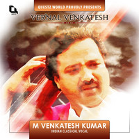 M. Venkatesh Kumar - Vernal Venkatesh (Indian Classical Vocal)