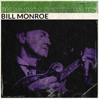 Bill Monroe - The Immortal Country Masters