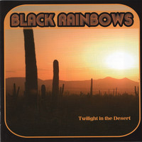 Black Rainbows - Twilight in the Desert