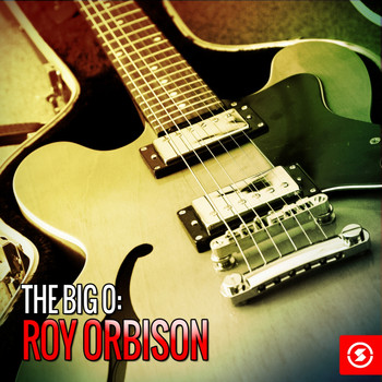 Roy Orbison - The Big O: Roy Orbison