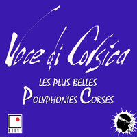 Voce Di Corsica - Les plus belles polyphonies Corses (Les plus grandes polyphonies de Corses)
