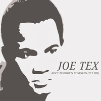 JOE TEX - Ain't Nobody's Business (If I Do)
