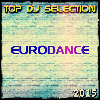 Various Artists - Top DJ Selection Eurodance 2015 (Explicit)