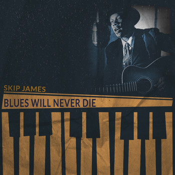 Skip James - Blues Will Never Die