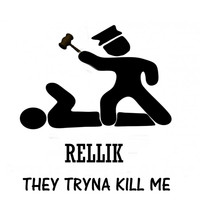Rellik - They Tryna Kill Me - Single