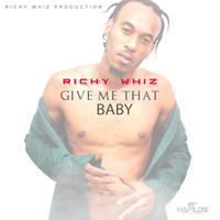 Richy Whiz - Give Me That Baby - Single