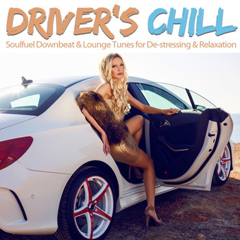 Various Artists - Driver's Chill (Soulfuel Downbeat and Lounge Tunes for De-Stressing and Relaxation)