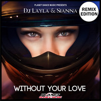 DJ Layla & Sianna - Without Your Love (Remix Edition)