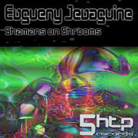 Evgueny Jevaguine - Shamans On Shrooms