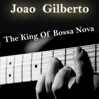 Joao Gilberto - The King Of Bossa Nova