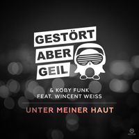 Gestört aber GeiL & Koby Funk feat. Wincent Weiss - Unter meiner Haut (Radio Mix)
