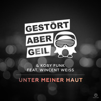 Gestört aber GeiL & Koby Funk feat. Wincent Weiss - Unter meiner Haut (Club Mix)