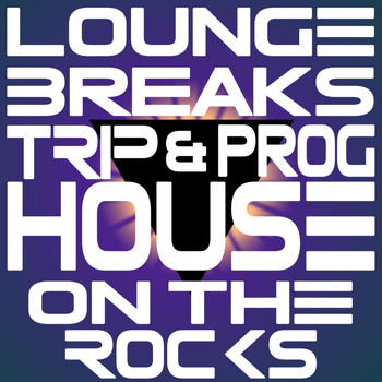 Various Artists - Lounge, Breaks, Trip & Prog-House On the Rocks