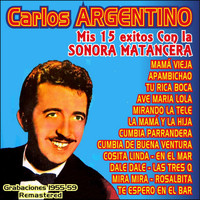 Carlos Argentino - Mis 15 Exitos Con la Sonora Matancera