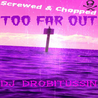 Riff Raff - Screwed and Chopped Too Far Out