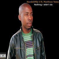 Handsofdj 5 Feat Matthew Yates - Nothing I Wldn't Do