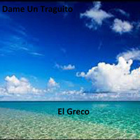 El Greco - Dame un Traguito
