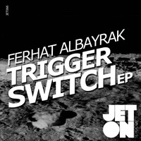 Ferhat Albayrak - Trigger Switch EP