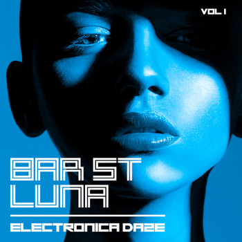 Various Artists - Bar St. Luna: Electronica Daze, Vol. 1