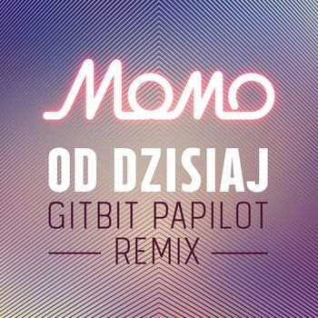 Momo - Od Dzisiaj (MoMo Gitbit Papilot Remix)