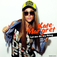 Kate-Margret - Let Me Do My Thing(Remix 2015)
