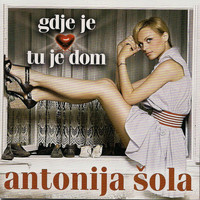 Antonija Šola - Gdje Je Srce Tu Je Dom