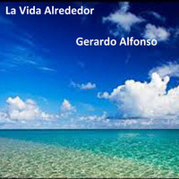 Gerardo Alfonso - La Vida Alrededor