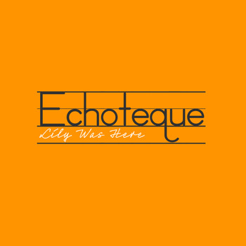 Echoteque - Lily Was Here