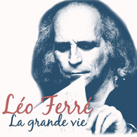 Léo Ferré - La grande vie