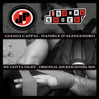 Giangi Cappai & Daniele D'alessandro - We Gotta Fight (Jockfighters Mix)