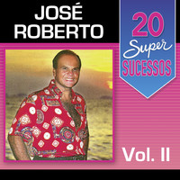 Jose Roberto - 20 Super Sucessos, Vol. 2