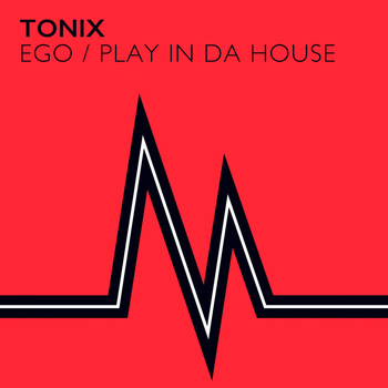 Tonix - Ego / Play In Da House