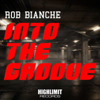 Rob Bianche - Into The Groove