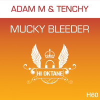 Adam M & Tenchy - Mucky Bleeder
