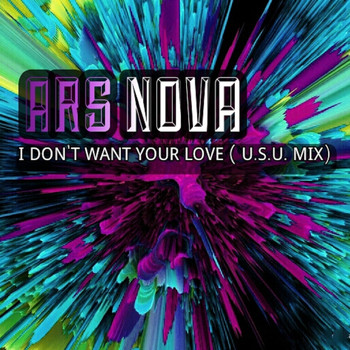 Ars Nova - I Don´t Want Your Love (U.S.U. Mix)
