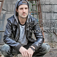 Cap Bailey - Say My Name