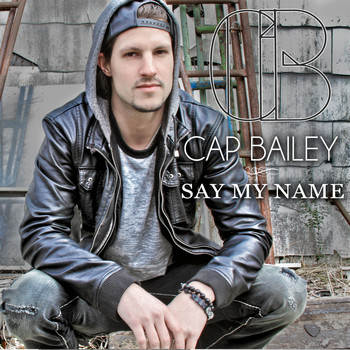 Cap Bailey - Say My Name