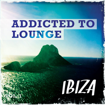 Various Artists - Addicted to Lounge - Ibiza, Vol. 1 (Best of Balearic Relaxing Lounge & Chill)