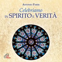 Antonio Parisi - Celebriamo in spirito e verità (Messa solenne del tempo ordinario)