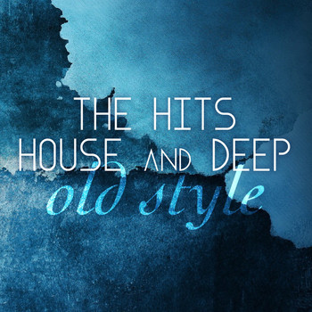 Various Artists - The Hits House and Deep Old Style